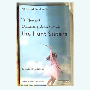 The True and Outstanding Adventures of the Hunt Sisters by Elisabeth Robinson